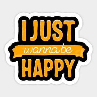 I just wanna be happy Sticker